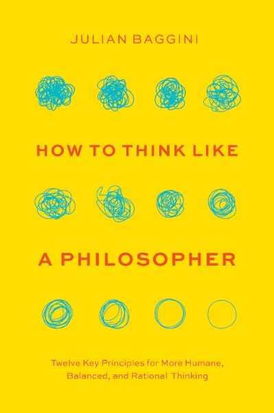 How to Think like a Philosopher: Twelve Key Principles for More Humane, Balanced, and Rational Thinking