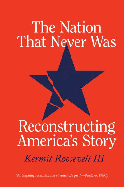 The Nation That Never Was: Reconstructing America’s Story