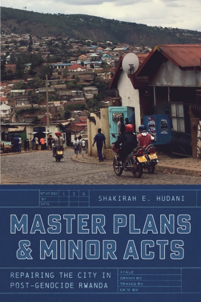 Master Plans and Minor Acts: Repairing the City in Post-Genocide Rwanda