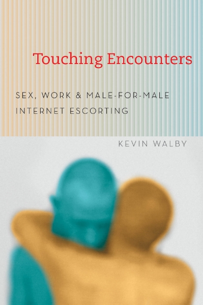 Touching Encounters: Sex, Work, and Male-for-Male Internet Escorting