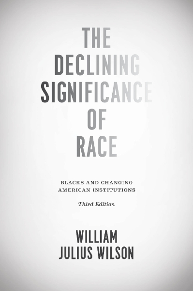 The Declining Significance of Race: Blacks and Changing American Institutions, Third Edition
