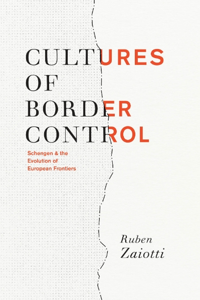 Cultures of Border Control: Schengen and the Evolution of European Frontiers