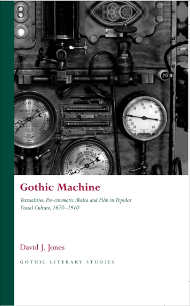 Gothic Machine: Textualities, Pre-cinematic Media and Film in Popular Visual Culture 1670-1910