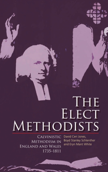 The Elect Methodists: Calvinistic Methodism in England and Wales, 1735-1811
