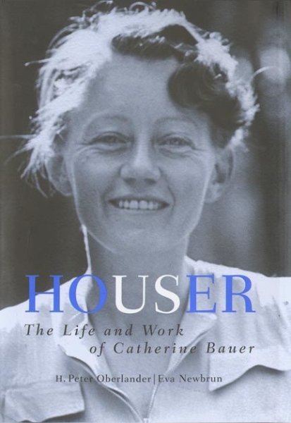 Houser: The Life and Work of Catherine Bauer, 1905-64