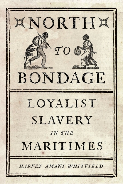 North to Bondage: Loyalist Slavery in the Maritimes