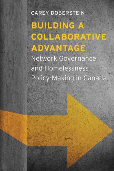 Building a Collaborative Advantage: Network Governance and Homelessness Policy-Making in Canada