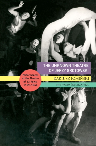 The Unknown Theatre of Jerzy Grotowski: Performances in the Theatre of 13 Rows, 1959–1964