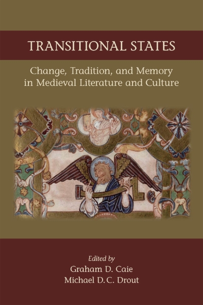 Transitional States: Change, Tradition, and Memory in Medieval Literature and Culture