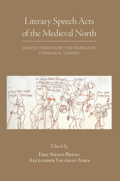 Literary Speech Acts of the Medieval North: Essays Inspired by the Works of Thomas A. Shippey