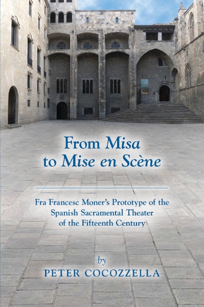 From Misa to Mise en Scène: Fra Francesc Moner’s Prototype of the Spanish Sacramental Theater of the Fifteenth Century