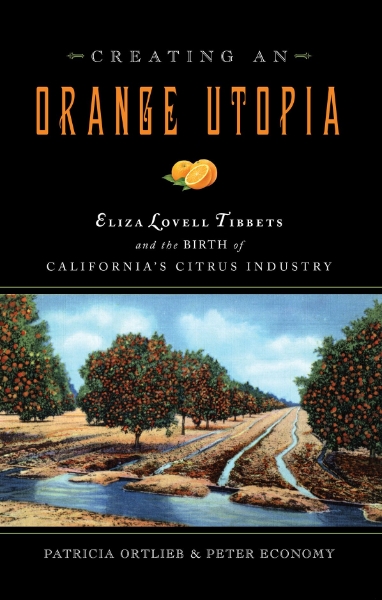 Creating an Orange Utopia: Eliza Lovell Tibbetts and the Birth of California’s Citrus Industry