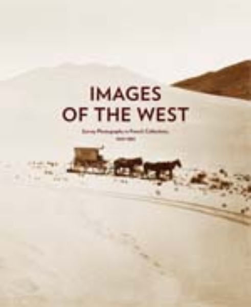 Images of the West: Survey Photography in French Collections, 1860-1880