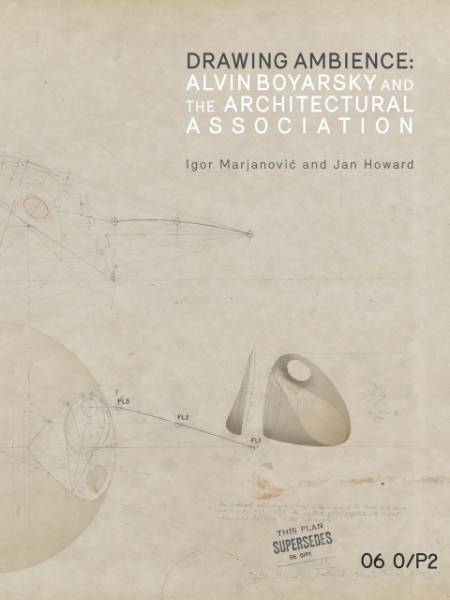 Drawing Ambience: Alvin Boyarsky and the Architectural Association