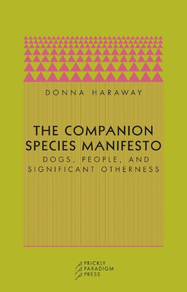 The Companion Species Manifesto: Dogs, People, and Significant Otherness