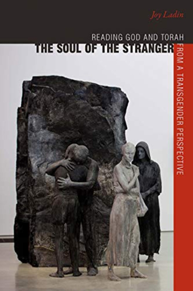 The Soul of the Stranger: Reading God and Torah from a Transgender Perspective