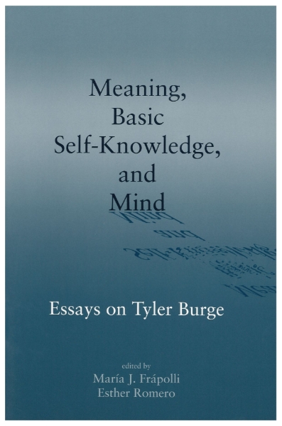 Meaning, Basic Self-Knowledge, and Mind: Essays on Tyler Burge