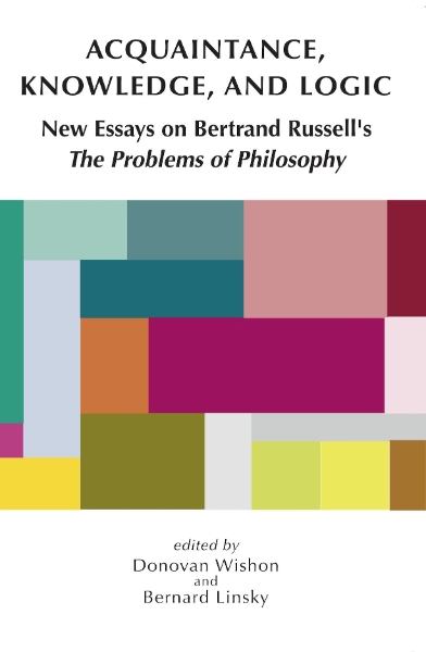 Acquaintance, Knowledge, and Logic: New Essays on Bertrand Russell’s 