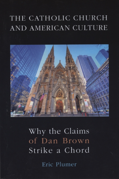The Catholic Church and American Culture: Why the Claims of Dan Brown Strike a Chord