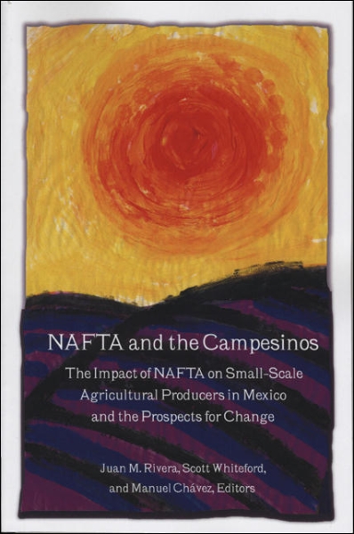 NAFTA and the Campesinos: The Impact of NAFTA on Small-Scale Agricultural Producers in Mexico and the Prospects for Change