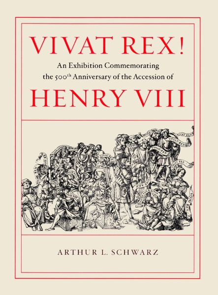 Vivat Rex!: An Exhibition Commemorating the 500th Anniversary of the Accession of Henry VIII