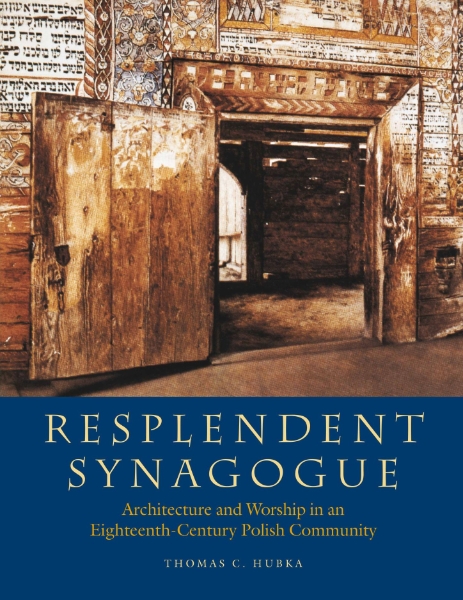 Resplendent Synagogue: Architecture and Worship in an Eighteenth-Century Polish Community