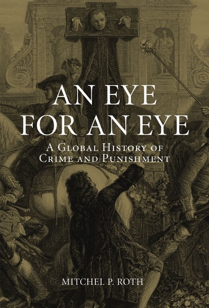 An Eye for an Eye: A Global History of Crime and Punishment