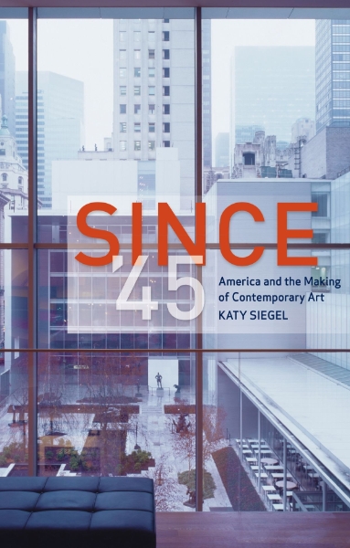 Since ’45: America and the Making of Contemporary Art