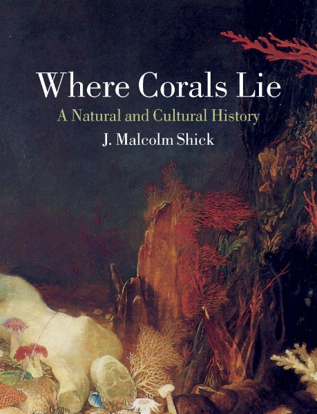 Where Corals Lie: A Natural and Cultural History