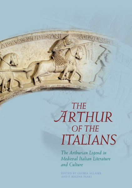 The Arthur of the Italians: The Arthurian Legend in Medieval Italian Literature and Culture