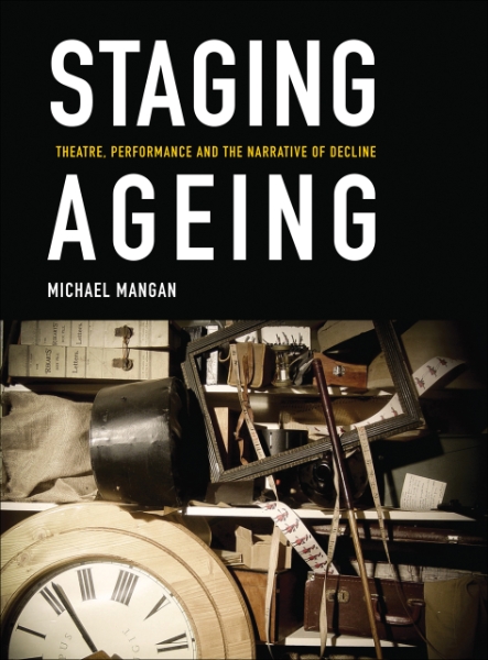Staging Ageing: Theatre, Performance and the Narrative of Decline