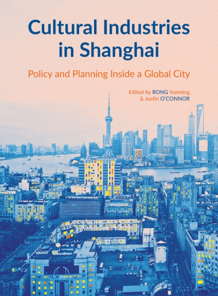 Cultural Industries in Shanghai: Policy and Planning inside a Global City