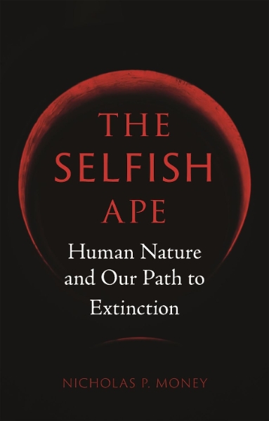 The Selfish Ape: Human Nature and Our Path to Extinction