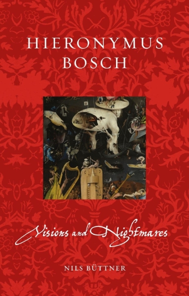 Hieronymus Bosch: Visions and Nightmares