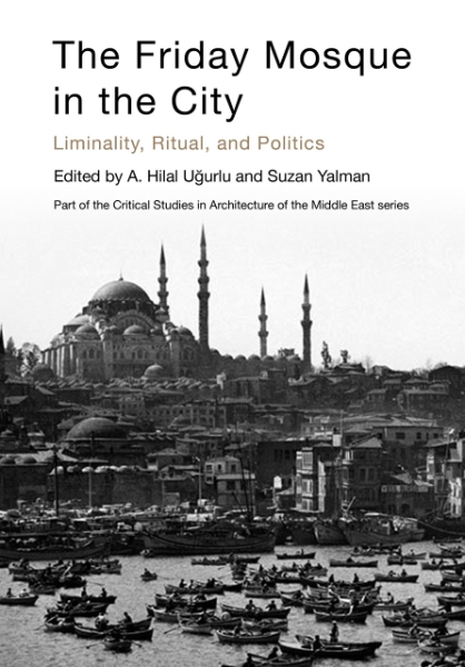 The Friday Mosque in the City: Liminality, Ritual, and Politics