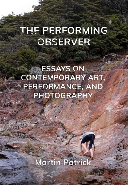 The Performing Observer: Essays on Contemporary Art, Performance, and Photography