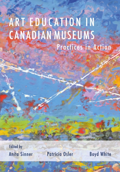Art Education in Canadian Museums: Practices in Action