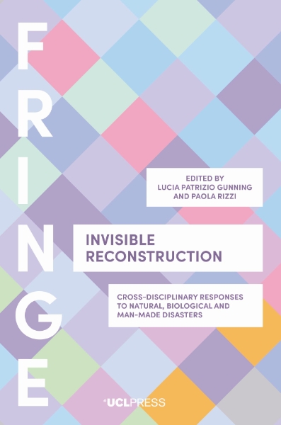 Invisible Reconstruction: Cross-Disciplinary Responses to Natural, Biological and Man-Made Disasters