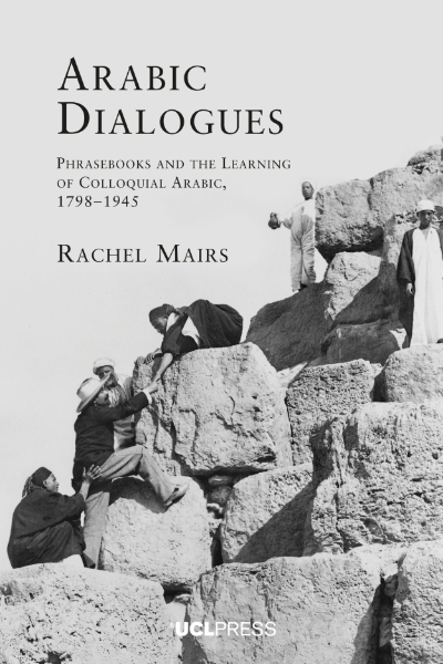 Arabic Dialogues: Phrasebooks and the Learning of Colloquial Arabic, 1798–1945