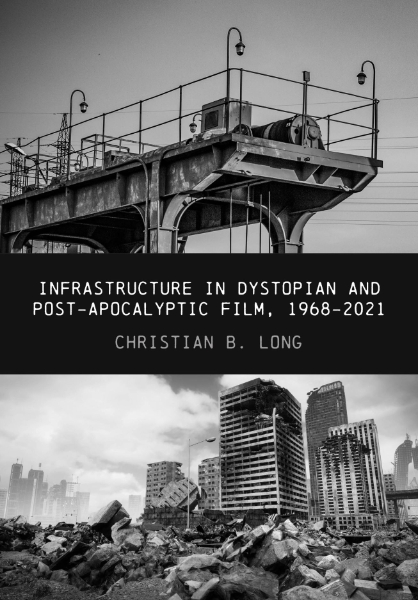 Infrastructure in Dystopian and Post-apocalyptic Film, 1968–2021