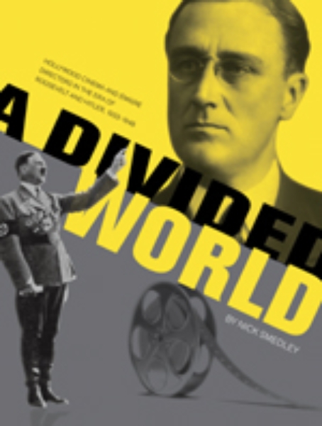 A Divided World: Hollywood Cinema and Emigré Directors in the Era of Roosevelt and Hitler, 1933-1948