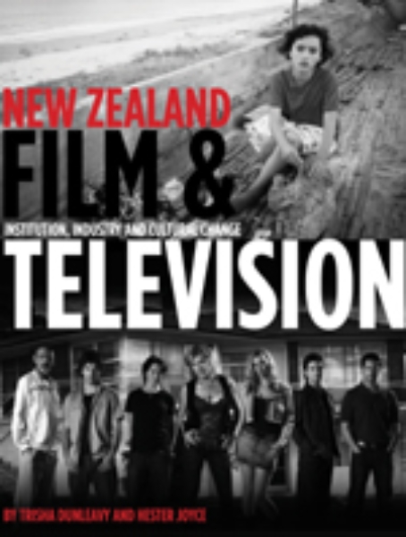 New Zealand Film and Television: Institution, Industry and Cultural Change