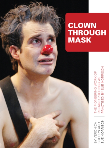 Clown Through Mask: The Pioneering Work of Richard Pochinko as Practised by Sue Morrison