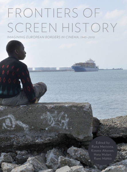 Frontiers of Screen History: Imagining European Borders in Cinema, 1945-2010