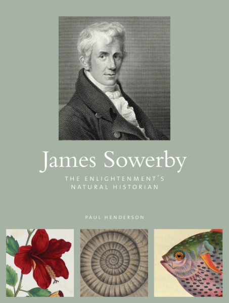 James Sowerby: The Enlightenment’s Natural Historian