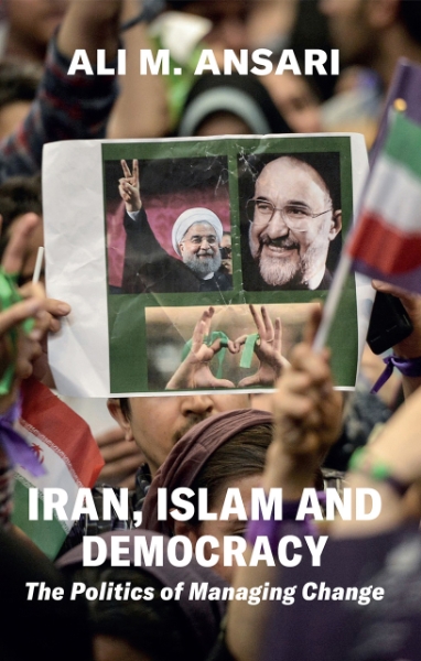 Iran, Islam and Democracy: The Politics of Managing Change