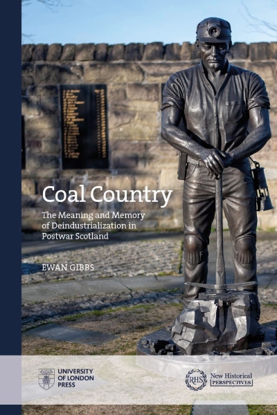 Coal Country: The Meaning and Memory of Deindustrialization in Postwar Scotland