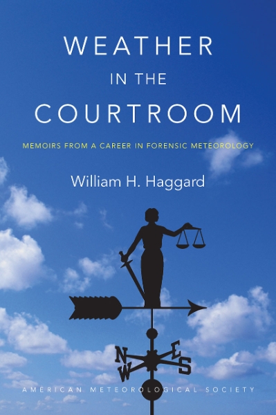 Weather in the Courtroom: Memoirs from a Career in Forensic Meteorology