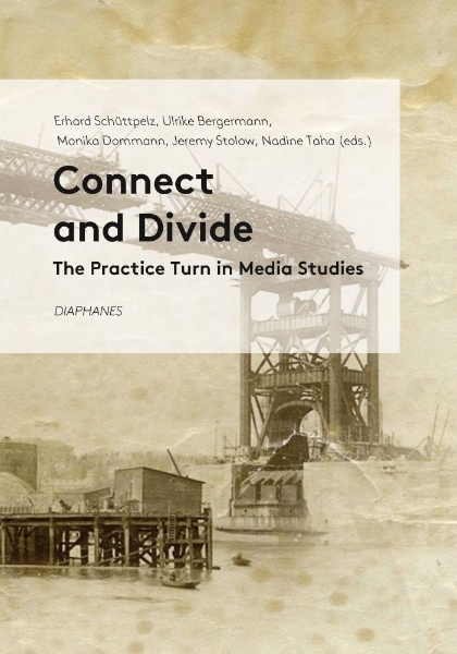 Connect and Divide: The Practice Turn in Media Studies