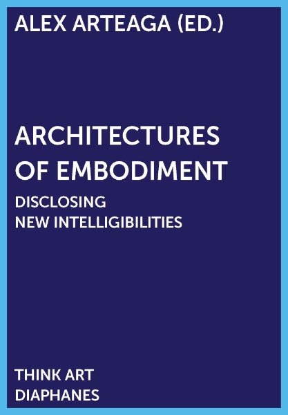 Architectures of Embodiment: Disclosing New Intelligibilities